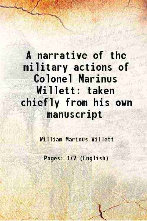    			A narrative of the military actions of Colonel Marinus Willett taken chiefly from his own manuscript 1831 [Hardcover]