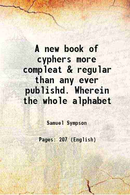     			A new book of cyphers more compleat & regular than any ever publishd. Wherein the whole alphabet 1750 [Hardcover]