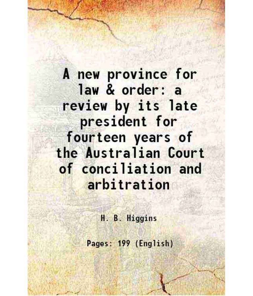     			A new province for law & order a review by its late president for fourteen years of the Australian Court of conciliation and arbitration 1 [Hardcover]