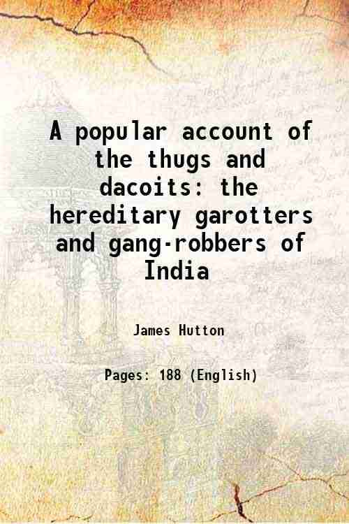     			A popular account of the thugs and dacoits the hereditary garotters and gang - robbers of India 1857 [Hardcover]