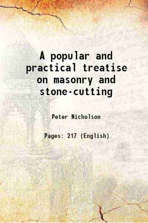     			A popular and practical treatise on masonry and stone-cutting 1828 [Hardcover]