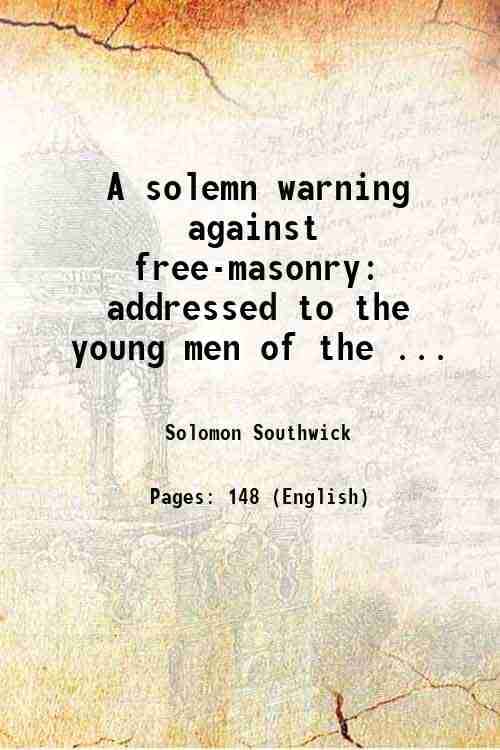     			A solemn warning against free-masonry: addressed to the young men of the ... [Hardcover]