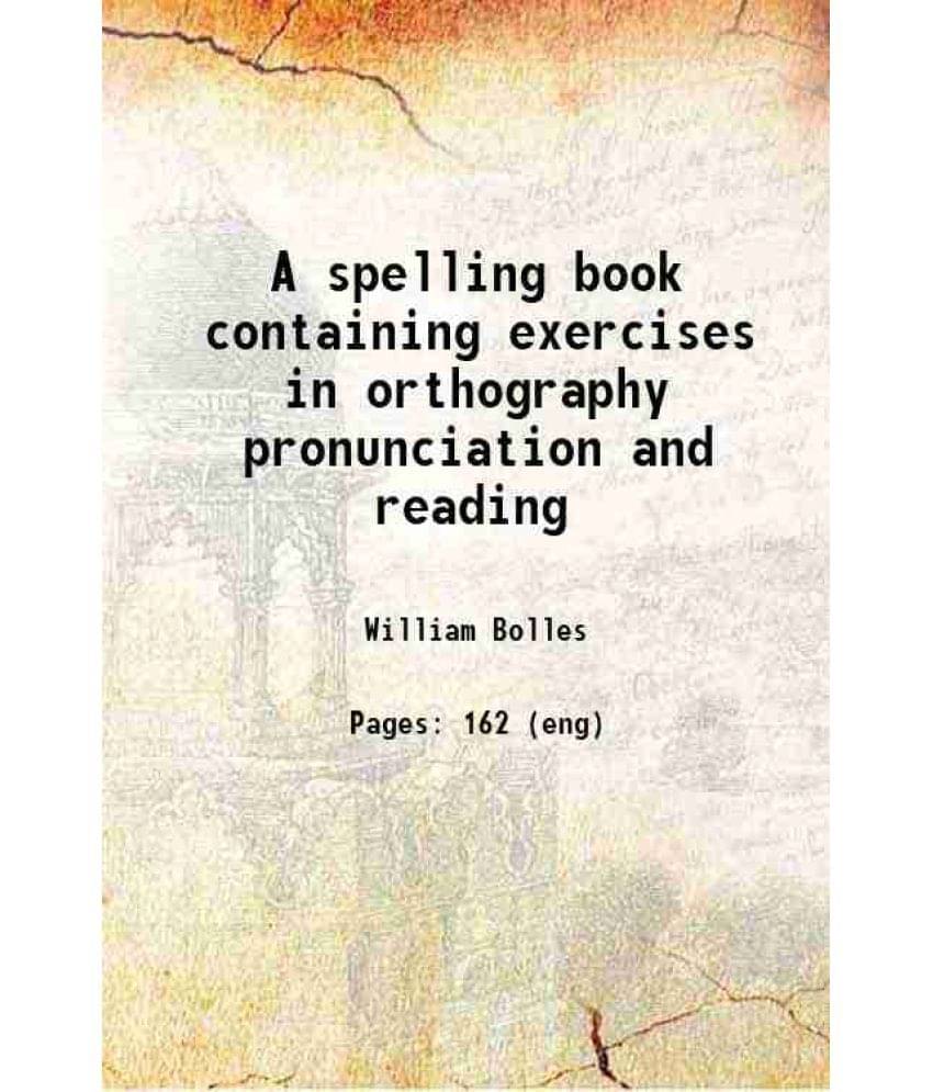     			A spelling book containing exercises in orthography pronunciation and reading 1827 [Hardcover]