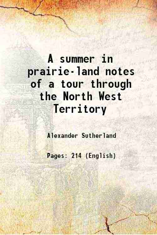     			A summer in prairie-land notes of a tour through the North West Territory 1882 [Hardcover]