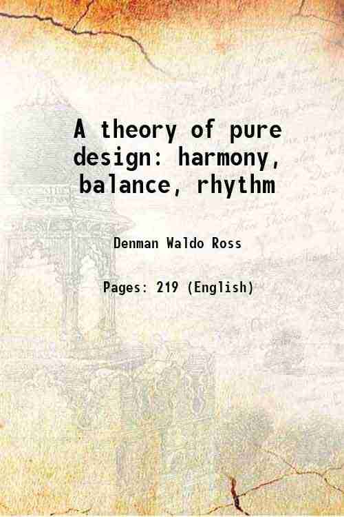     			A theory of pure design harmony, balance, rhythm 1907 [Hardcover]