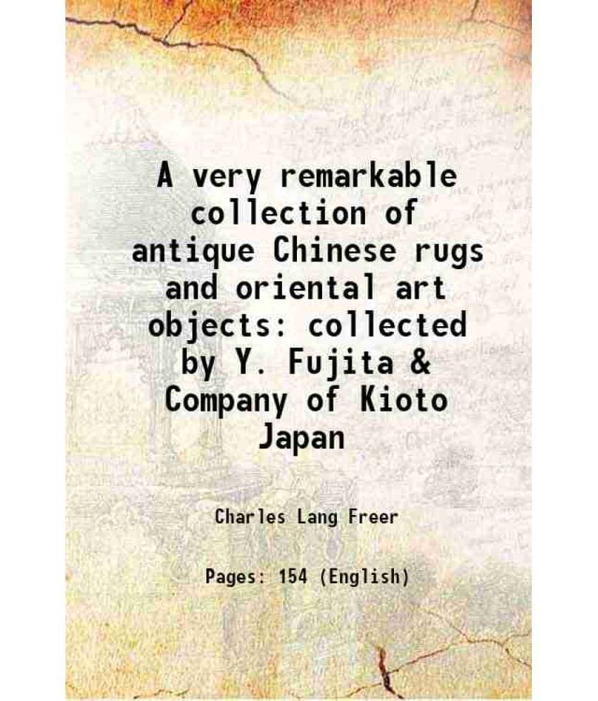     			A very remarkable collection of antique Chinese rugs and oriental art objects collected by Y. Fujita & Company of Kioto Japan 1910 [Hardcover]