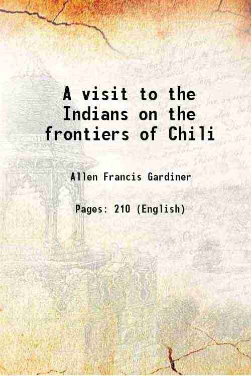     			A visit to the Indians on the frontiers of Chili 1840 [Hardcover]