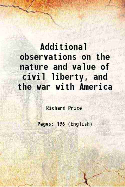     			Additional observations on the nature and value of civil liberty, and the war with America 1777 [Hardcover]