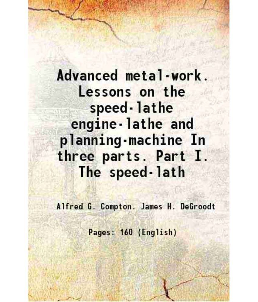     			Advanced metal-work Lessons on the speed-lathe engine-lathe and planing-machine 1898 [Hardcover]