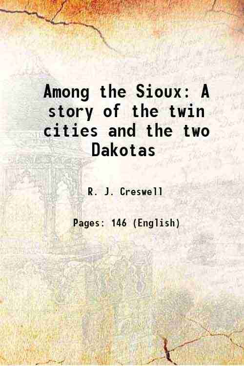     			Among the Sioux A story of the twin cities and the two Dakotas 1906 [Hardcover]