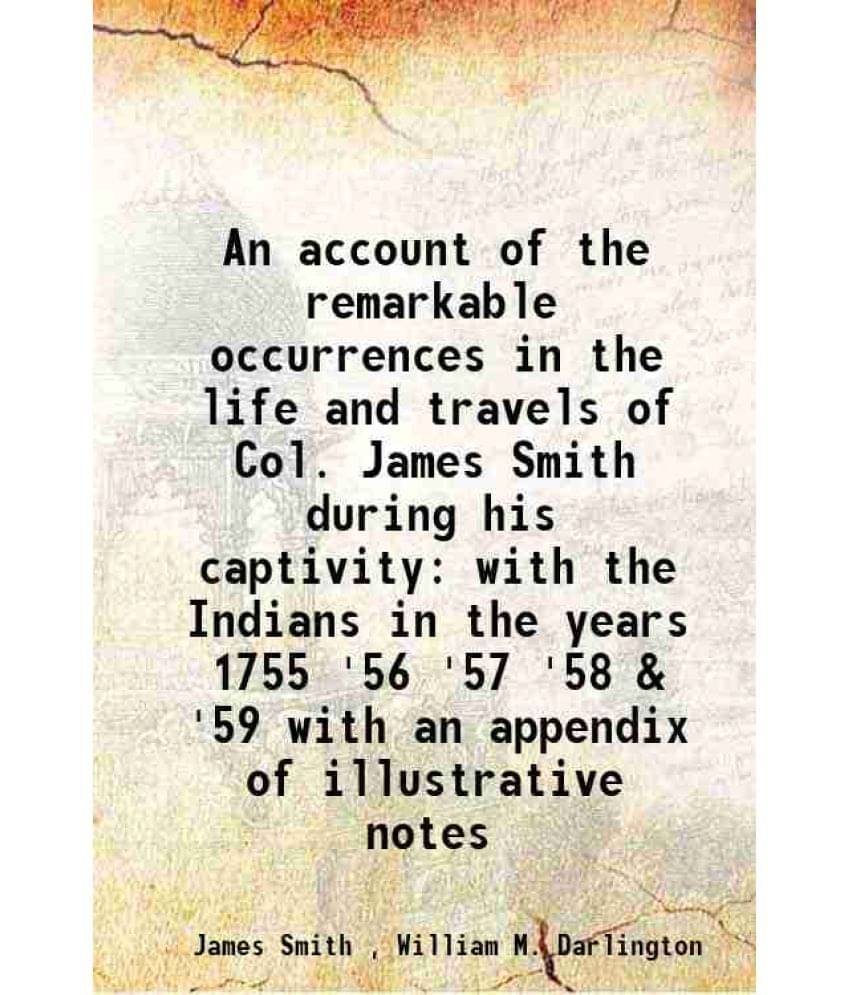     			An account of the remarkable occurrences in the life and travels of Col. James Smith during his captivity with the Indians in the years 17 [Hardcover]