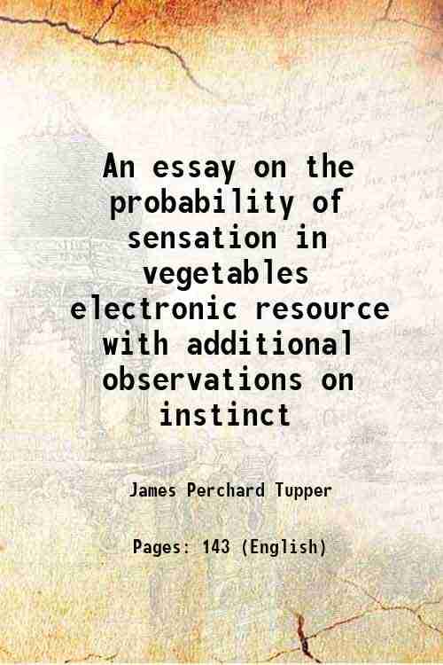     			An essay on the probability of sensation in vegetables electronic resource with additional observations on instinct 1811 [Hardcover]