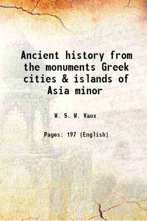     			Ancient history from the monuments Greek cities & islands of Asia minor 1877 [Hardcover]