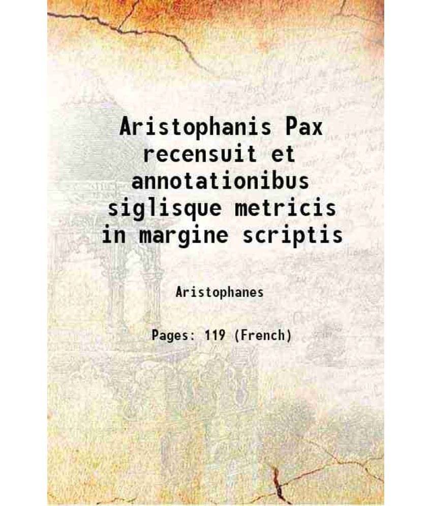     			Aristophanis Pax recensuit et annotationibus siglisque metricis in margine scriptis 1828 [Hardcover]