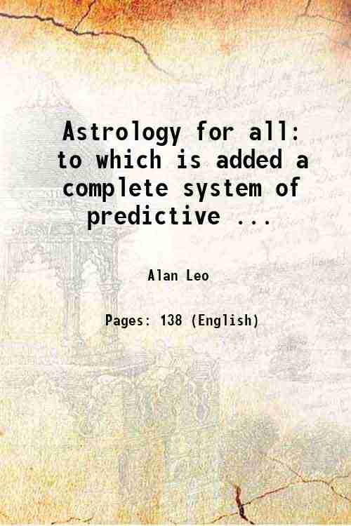     			Astrology for all: to which is added a complete system of predictive ... [Hardcover]