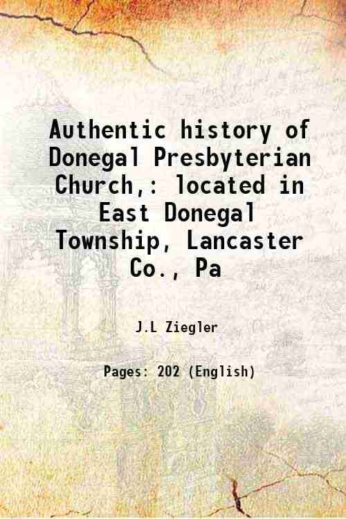     			Authentic history of Donegal Presbyterian Church, located in East Donegal Township, Lancaster Co., Pa 1902 [Hardcover]