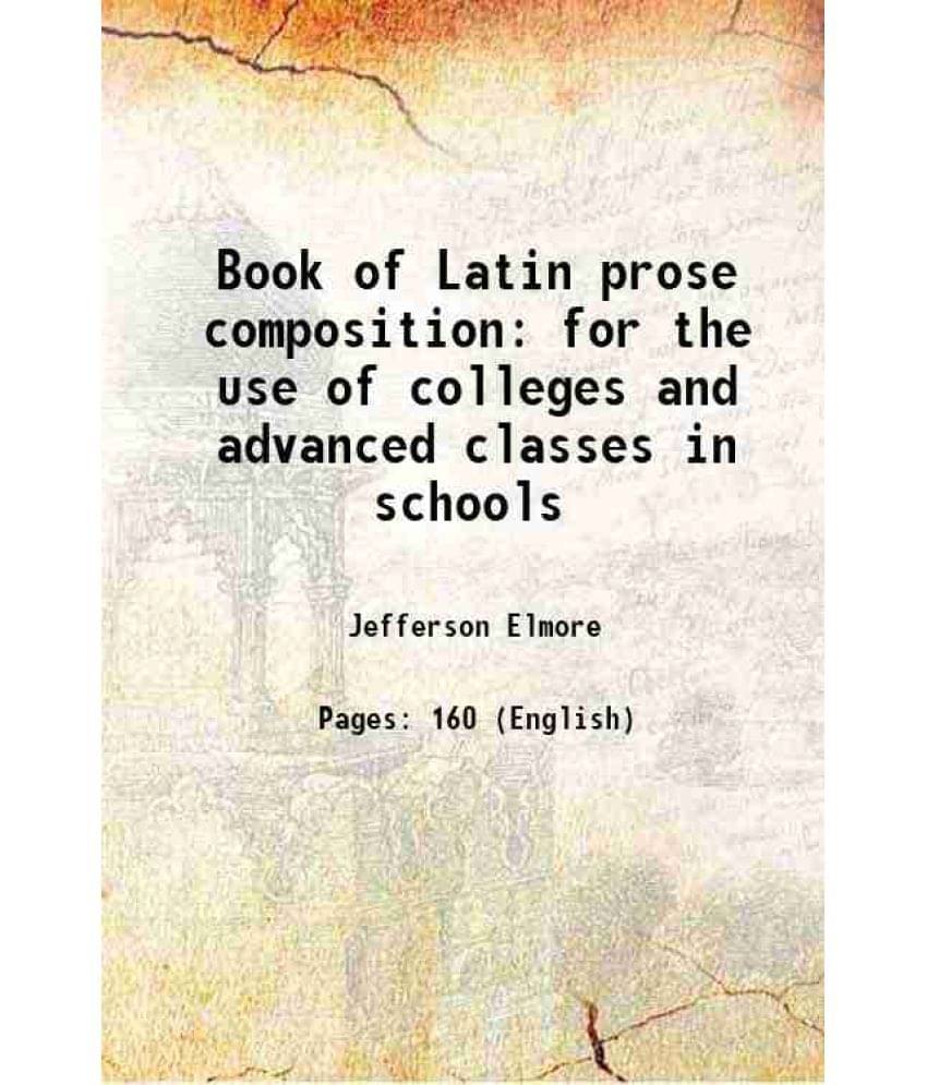     			Book of Latin prose composition for the use of colleges and advanced classes in schools 1909 [Hardcover]