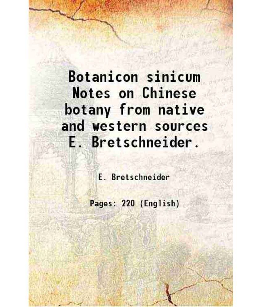     			Botanicon sinicum Notes on Chinese botany from native and western sources E. Bretschneider. 1882 [Hardcover]