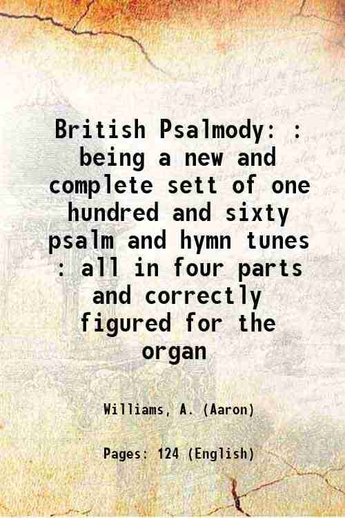     			British Psalmody : being a new and complete sett of one hundred and sixty psalm and hymn tunes : all in four parts and correctly figured f [Hardcover]