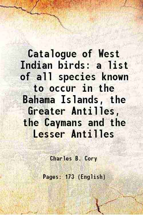     			Catalogue of West Indian birds a list of all species known to occur in the Bahama Islands, the Greater Antilles, the Caymans and the Lesse [Hardcover]