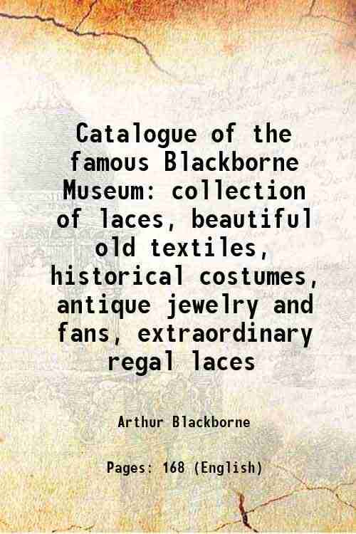     			Catalogue of the famous Blackborne Museum collection of laces, beautiful old textiles, historical costumes, antique jewelry and fans, extr [Hardcover]