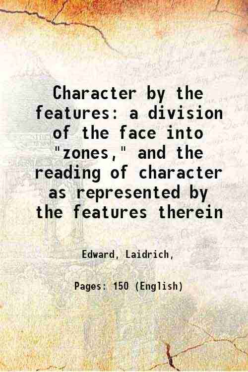     			Character by the features a division of the face into "zones," and the reading of character as represented by the features therein 1947 [Hardcover]