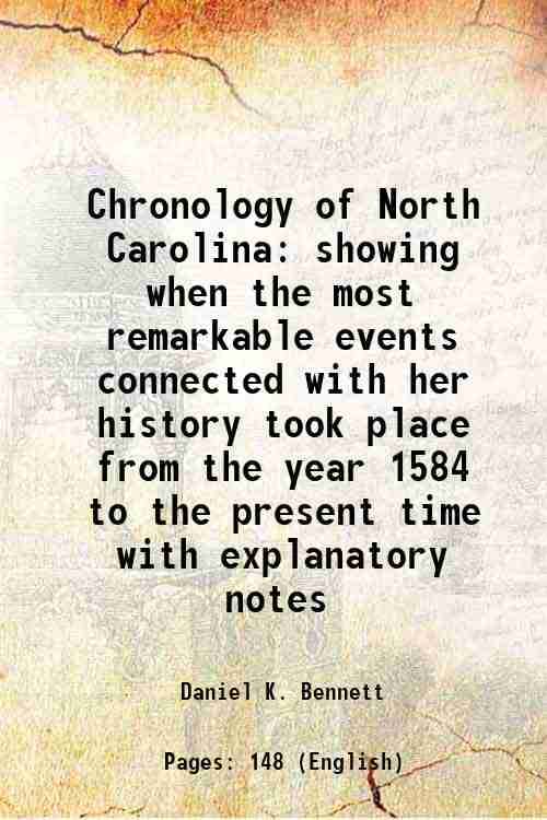     			Chronology of North Carolina showing when the most remarkable events connected with her history took place from the year 1584 to the prese [Hardcover]