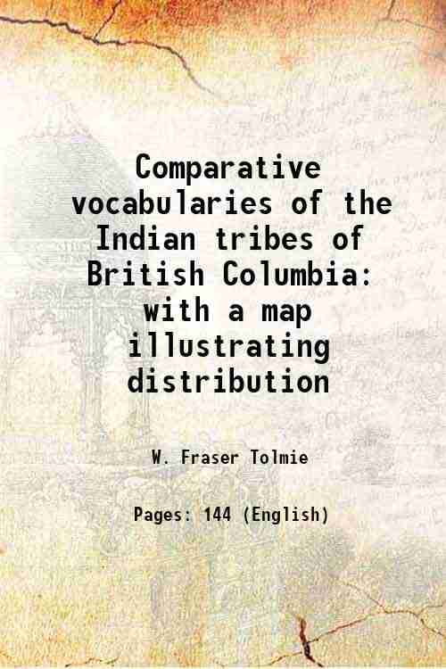     			Comparative vocabularies of the Indian tribes of British Columbia with a map illustrating distribution 1884 [Hardcover]