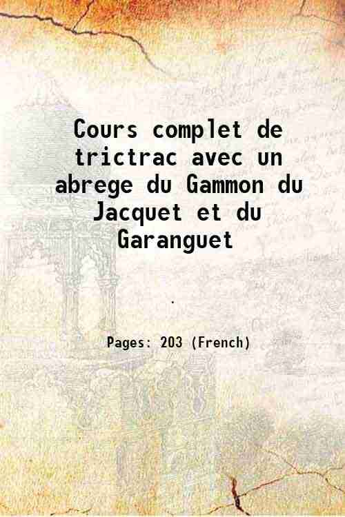     			Cours complet de trictrac avec un abrege du Gammon du Jacquet et du Garanguet [Hardcover]