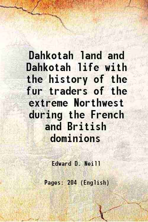     			Dahkotah land and Dahkotah life with the history of the fur traders of the extreme Northwest during the French and British dominions 1859 [Hardcover]