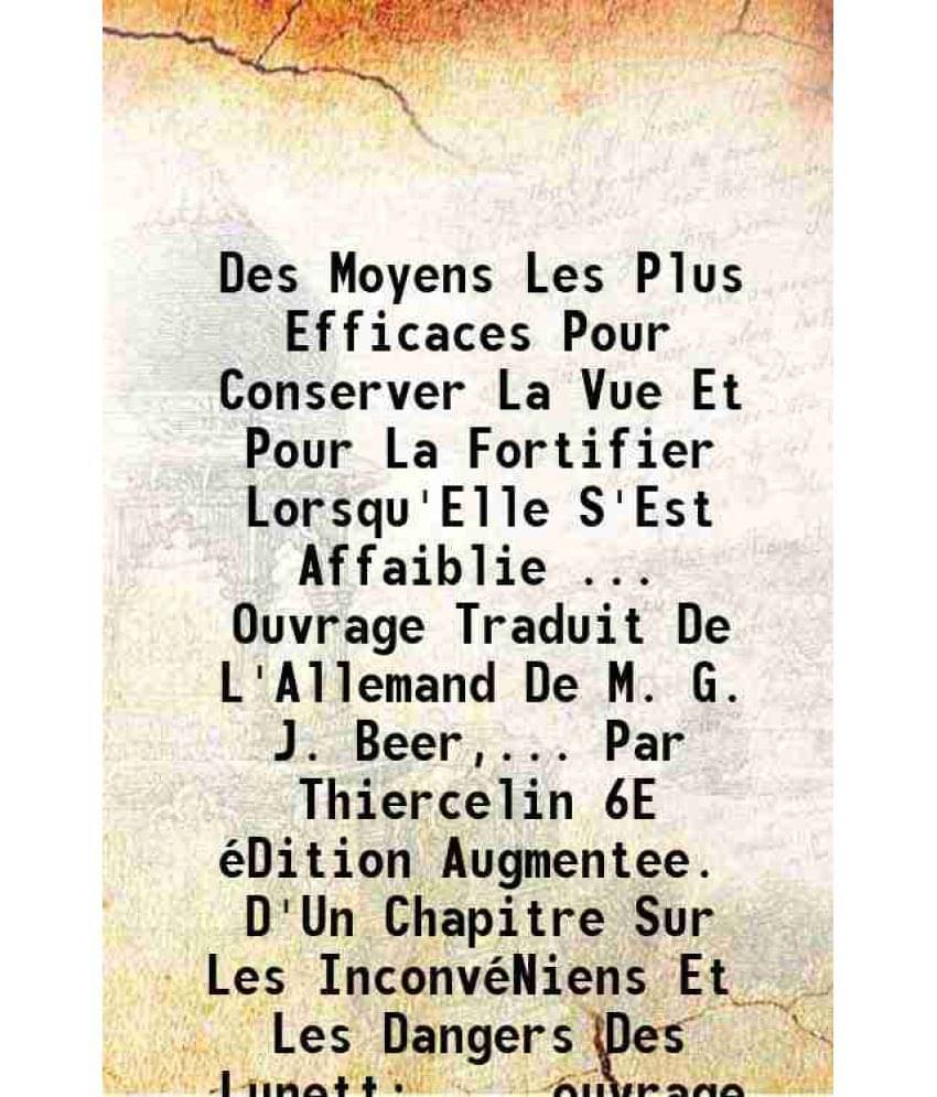     			Des Moyens Les Plus Efficaces Pour Conserver La Vue Et Pour La Fortifier Lorsqu'Elle S'Est Affaiblie ... Ouvrage Traduit De L'Allemand De [Hardcover]