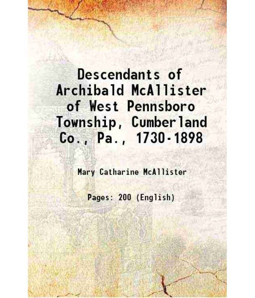    			Descendants of Archibald McAllister of West Pennsboro Township, Cumberland Co., Pa., 1730-1898 1898 [Hardcover]