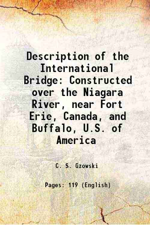     			Description of the International Bridge Constructed over the Niagara River, near Fort Erie, Canada, and Buffalo, U.S. of America 1873 [Hardcover]