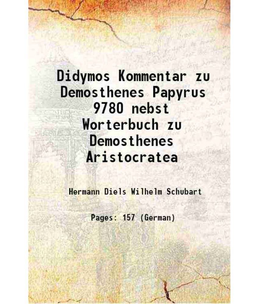     			Didymos Kommentar zu Demosthenes Papyrus 9780 nebst Worterbuch zu Demosthenes Aristocratea 1904 [Hardcover]