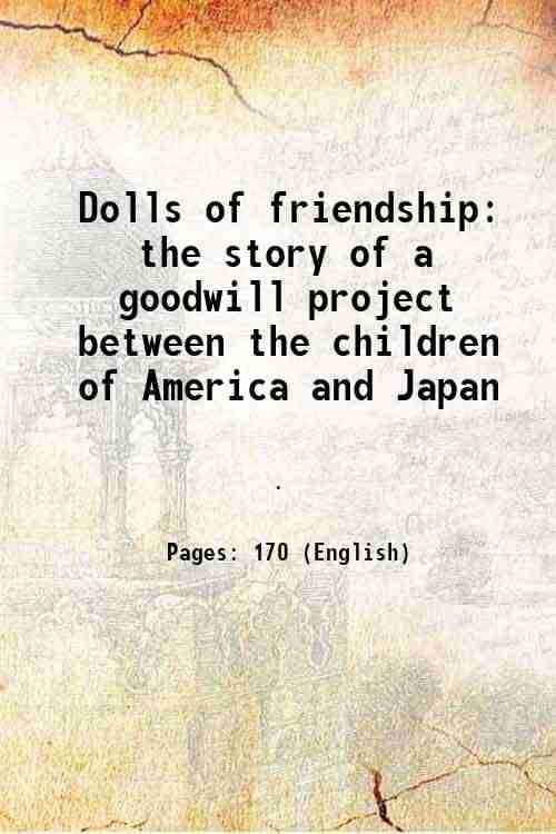     			Dolls of friendship the story of a goodwill project between the children of America and Japan 1929 [Hardcover]