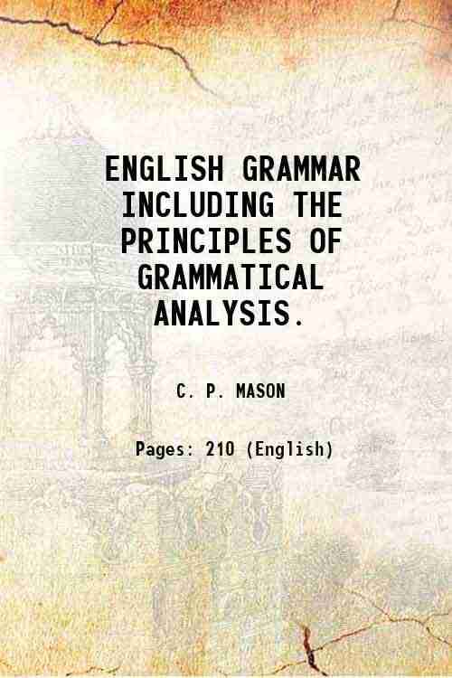     			ENGLISH GRAMMAR INCLUDING THE PRINCIPLES OF GRAMMATICAL ANALYSIS. 1858 [Hardcover]