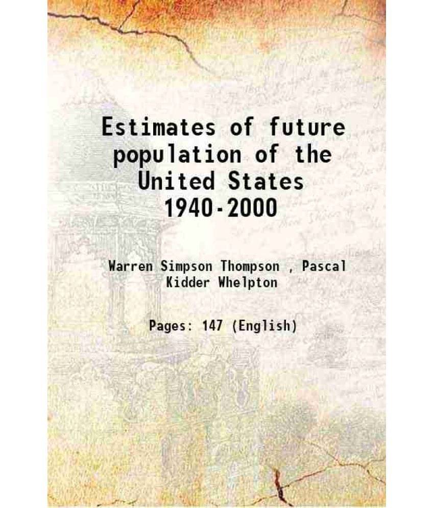     			Estimates of future population of the United States 1940-2000 1943 [Hardcover]