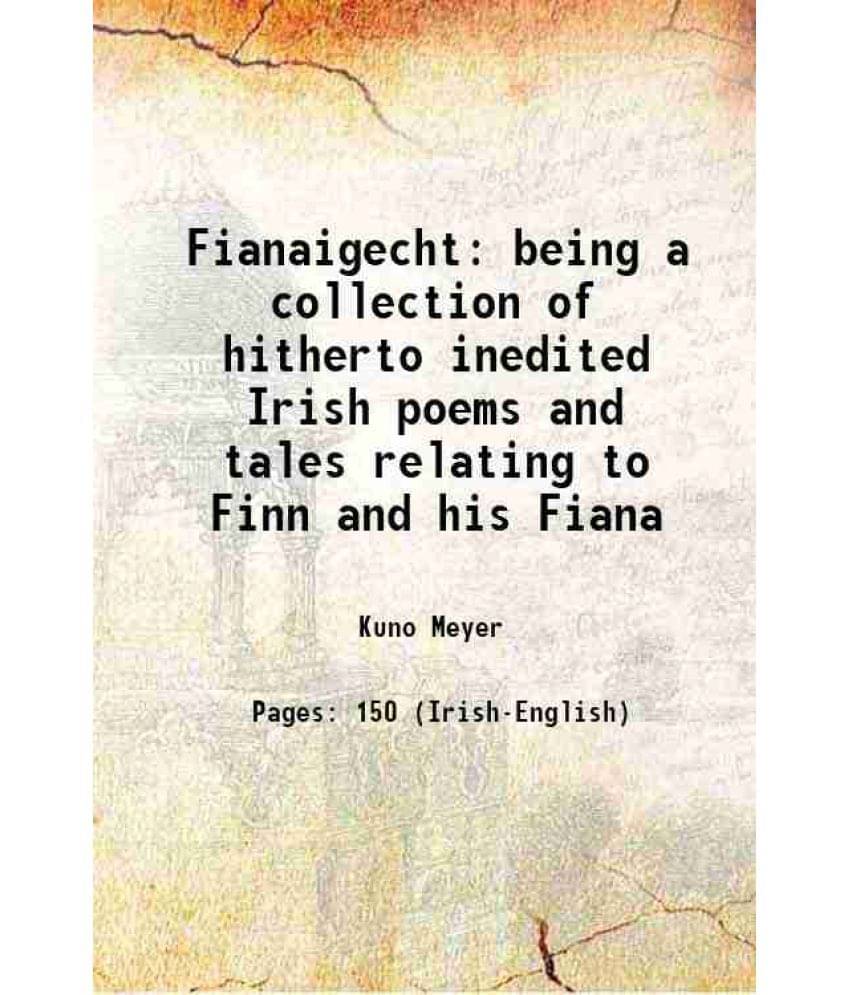     			Fianaigecht being a collection of hitherto inedited Irish poems and tales relating to Finn and his Fiana with an english translation 1910 [Hardcover]