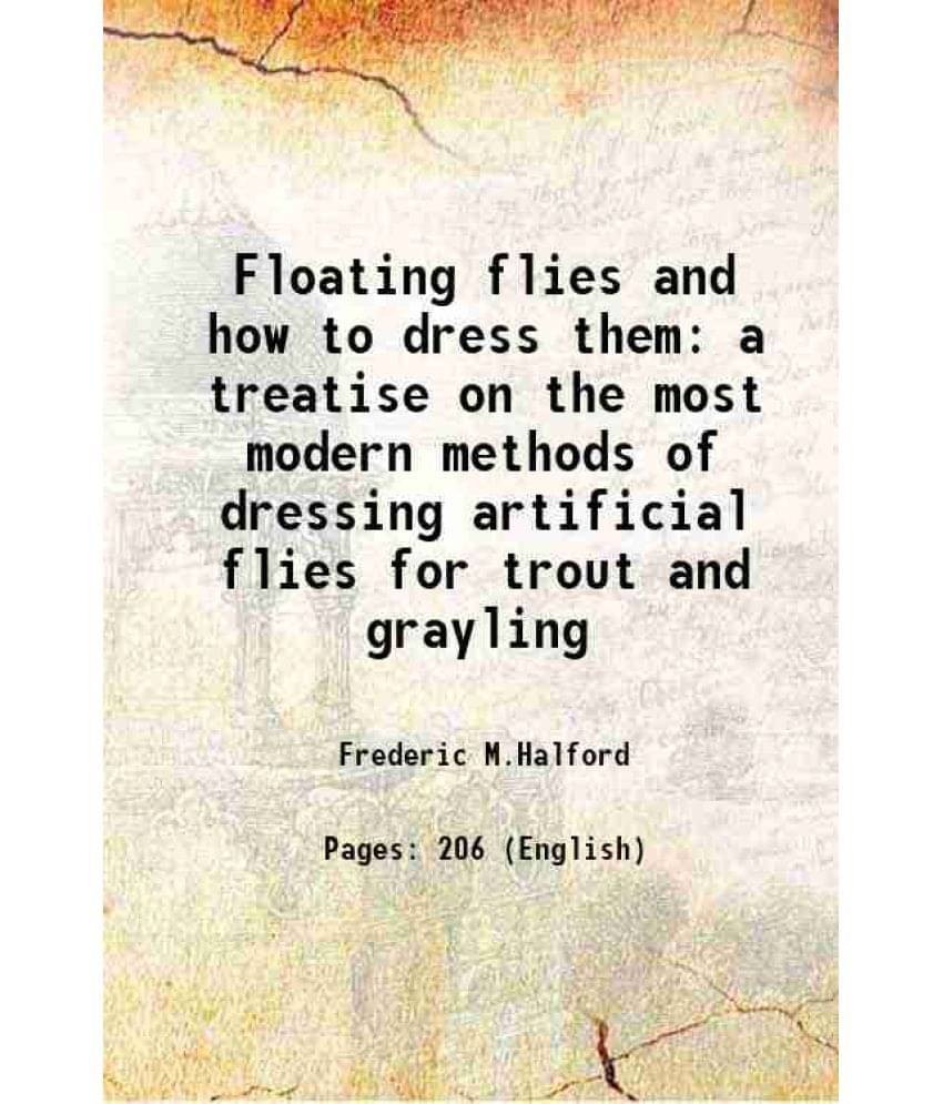     			Floating flies and how to dress them a treatise on the most modern methods of dressing artificial flies for trout and grayling 1886 [Hardcover]