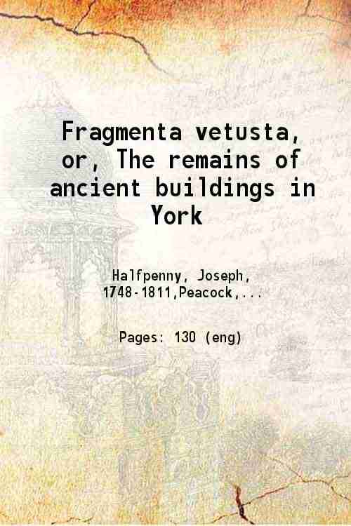     			Fragmenta vetusta or The remains of ancient buildings in York 1807 [Hardcover]