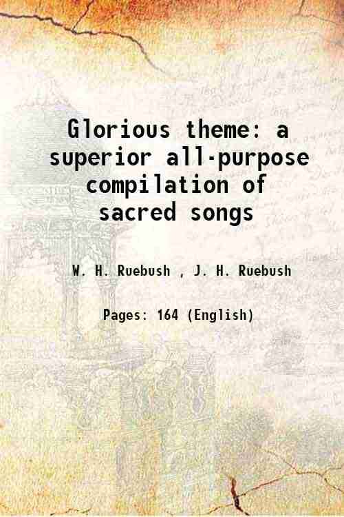     			Glorious theme a superior all-purpose compilation of sacred songs Volume c. 1 1927 [Hardcover]