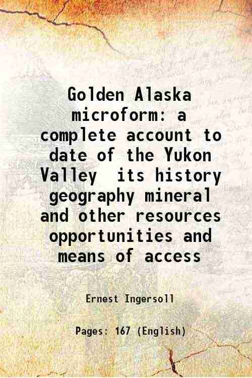     			Golden Alaska microform a complete account to date of the Yukon Valley its history geography mineral and other resources opportunities and [Hardcover]