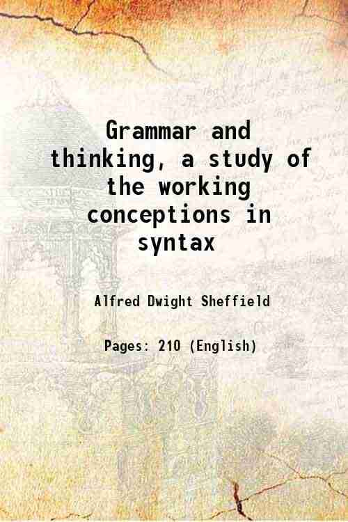     			Grammar and thinking, a study of the working conceptions in syntax 1912 [Hardcover]