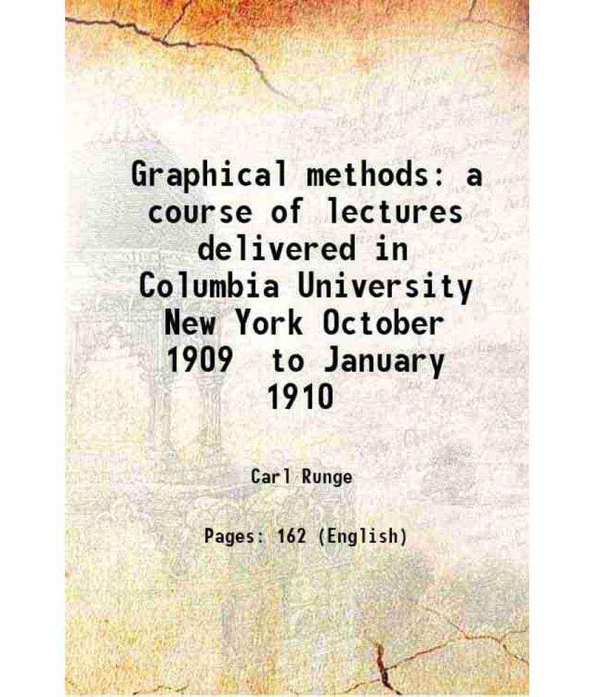     			Graphical methods a course of lectures delivered in Columbia University New York October 1909 to January 1910 1912 [Hardcover]