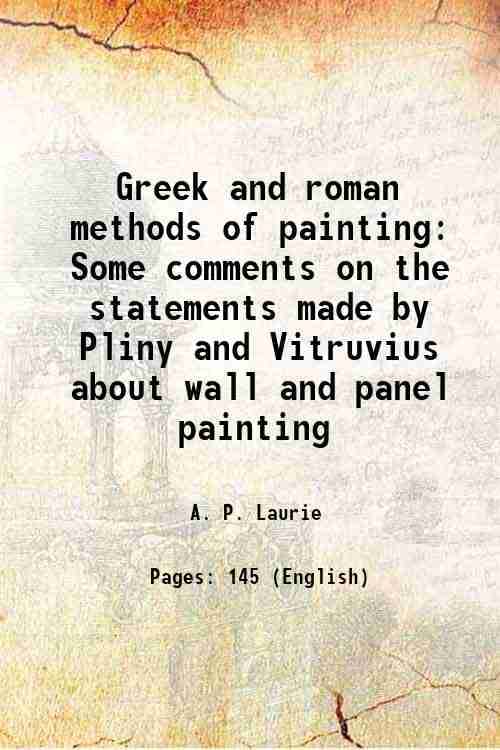     			Greek and roman methods of painting Some comments on the statements made by Pliny and Vitruvius about wall and panel painting 1910 [Hardcover]