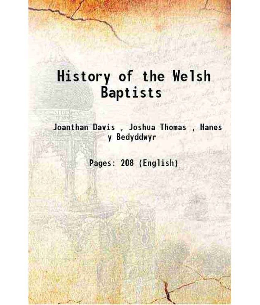     			History of the Welsh Baptists from the Year Sixty-three to the Year One Thousand Seven Hundred and Seventy 1835 [Hardcover]