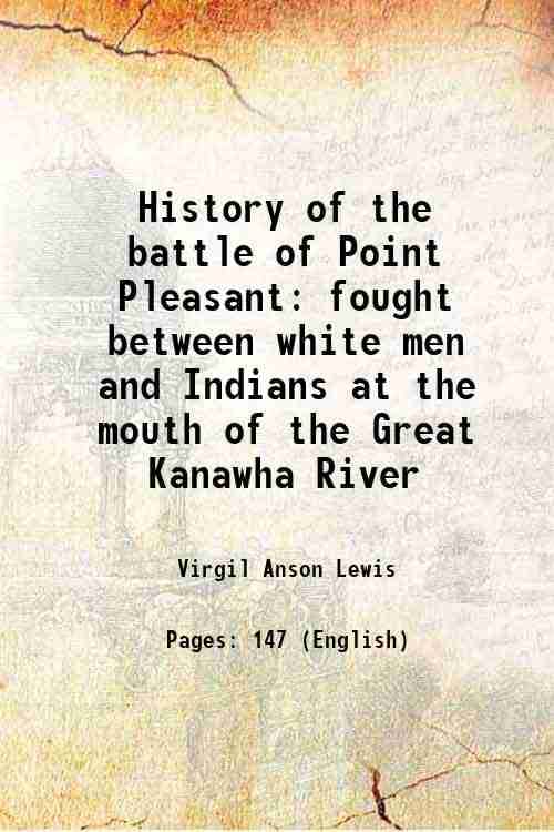     			History of the battle of Point Pleasant fought between white men and Indians at the mouth of the Great Kanawha River 1909 [Hardcover]