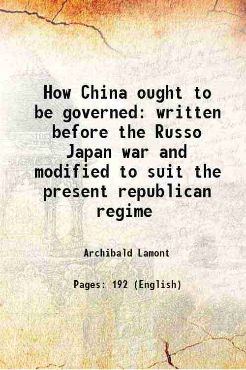     			How China ought to be governed written before the Russo Japan war and modified to suit the present republican regime 1914 [Hardcover]