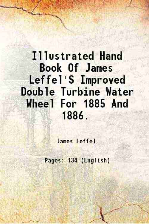     			Illustrated Hand Book Of James Leffel'S Improved Double Turbine Water Wheel For 1885 And 1886. 1885 [Hardcover]