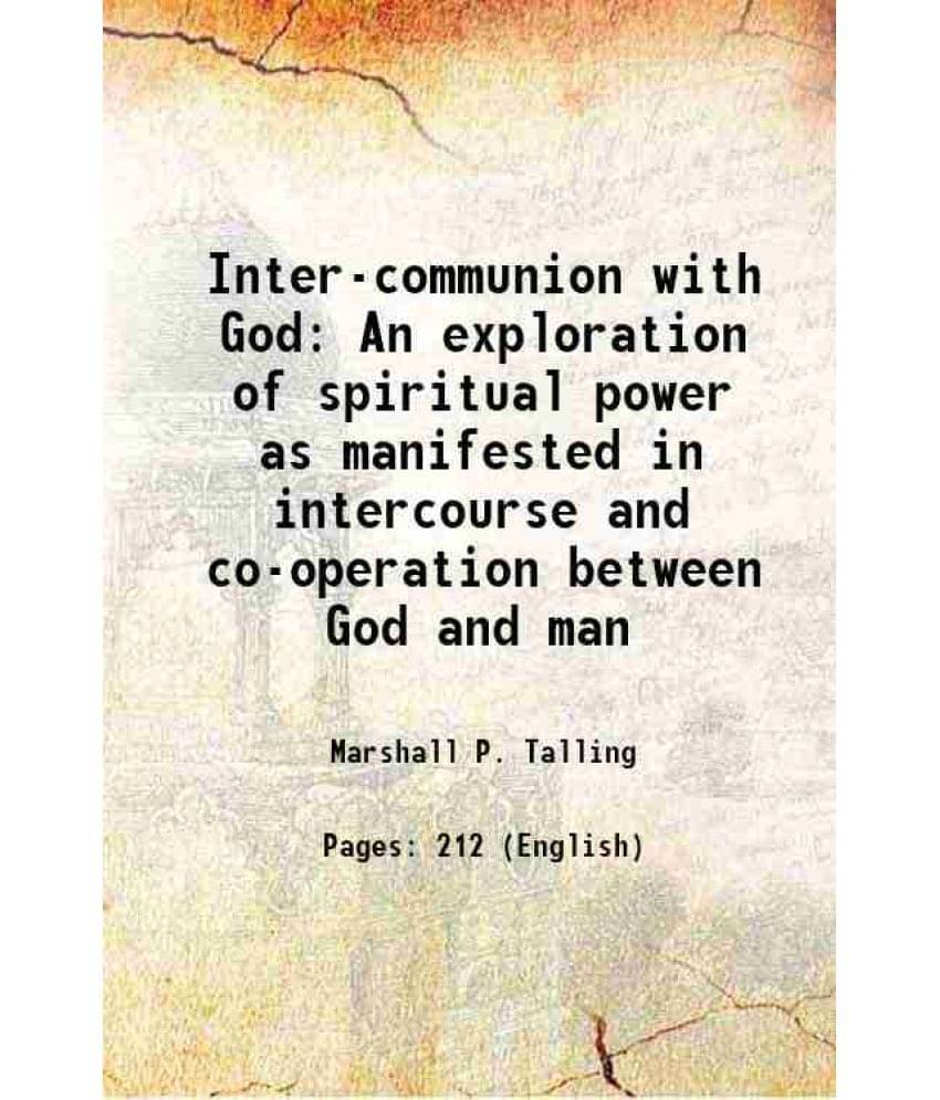     			Inter-communion with God An exploration of spiritual power as manifested in intercourse and co-operation between God and man 1905 [Hardcover]